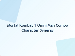 Mortal Kombat 1 Omni Man Combo Synergy Tips